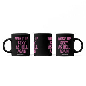 Woke Up Sexy As Hell Again Coffee Mug Funny Sarcastic TS11 Print Your Wear