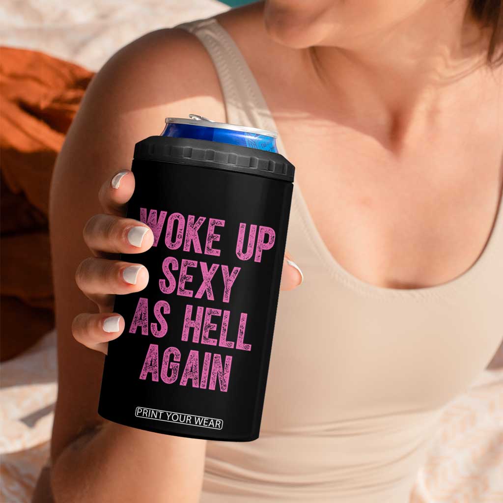 Woke Up Sexy As Hell Again 4 in 1 Can Cooler Tumbler Funny Sarcastic TS11 Print Your Wear