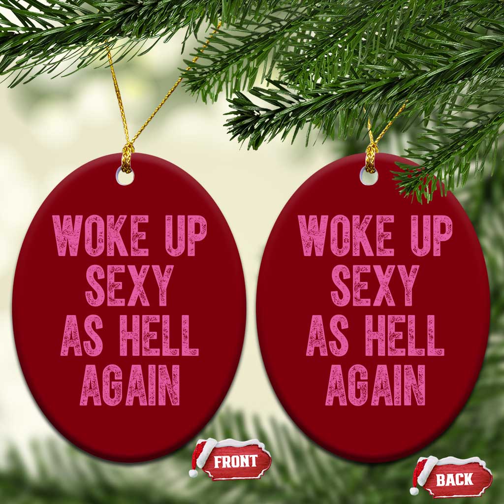Woke Up Sexy As Hell Again Ceramic Ornament Funny Sarcastic TS11 Print Your Wear