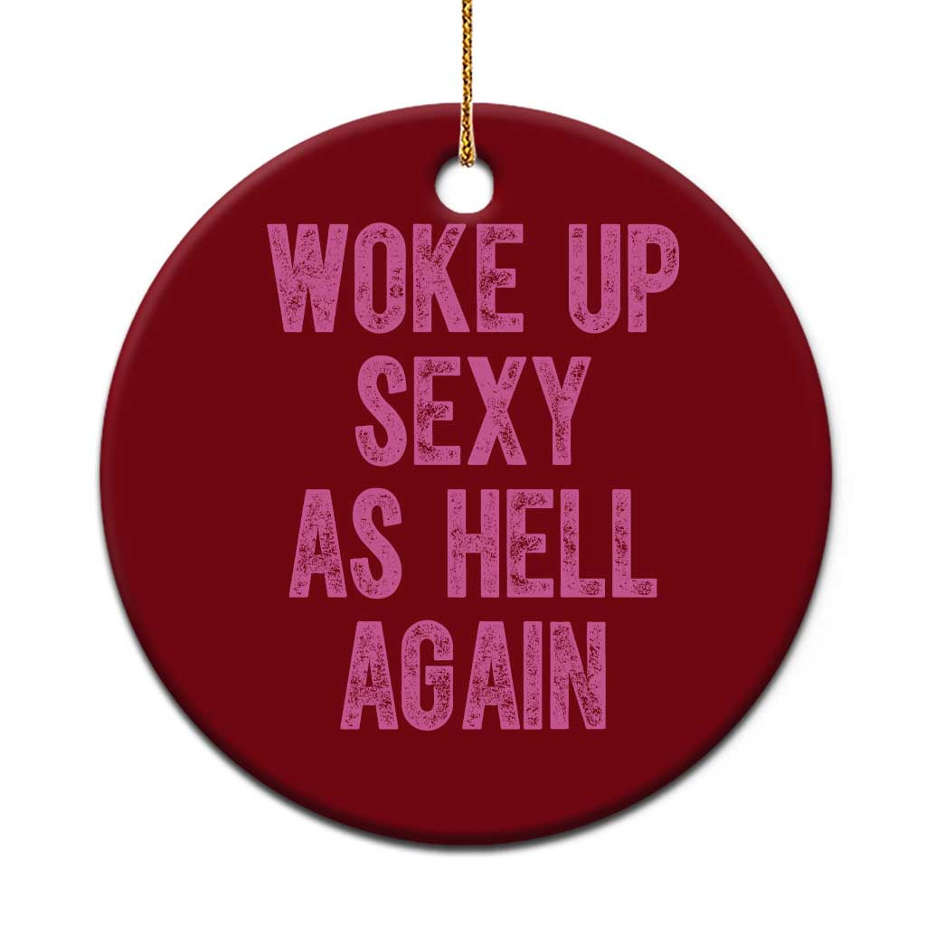 Woke Up Sexy As Hell Again Ceramic Ornament Funny Sarcastic TS11 1pc Red Print Your Wear