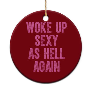 Woke Up Sexy As Hell Again Ceramic Ornament Funny Sarcastic TS11 1pc Red Print Your Wear