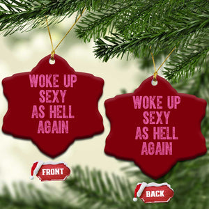 Woke Up Sexy As Hell Again Ceramic Ornament Funny Sarcastic TS11 Print Your Wear