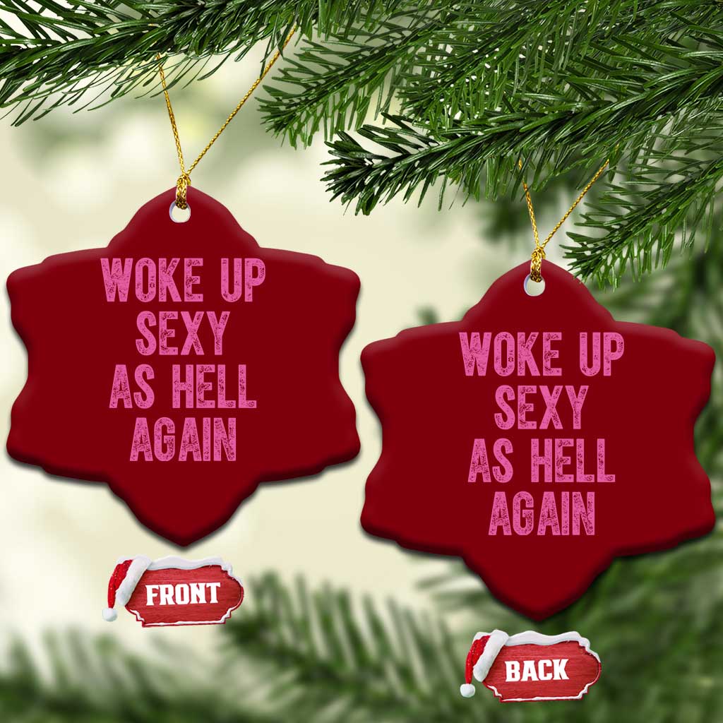 Woke Up Sexy As Hell Again Ceramic Ornament Funny Sarcastic TS11 Print Your Wear
