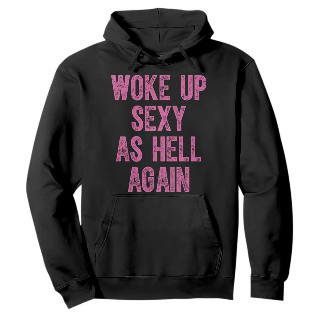 Woke Up Sexy As Hell Again Hoodie Funny Sarcastic TS11 Black Print Your Wear
