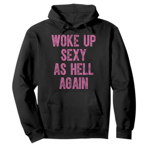Woke Up Sexy As Hell Again Hoodie Funny Sarcastic TS11 Black Print Your Wear