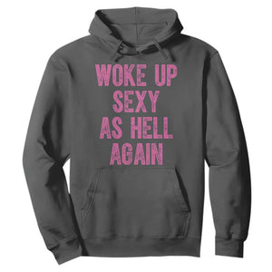 Woke Up Sexy As Hell Again Hoodie Funny Sarcastic TS11 Dark Heather Print Your Wear