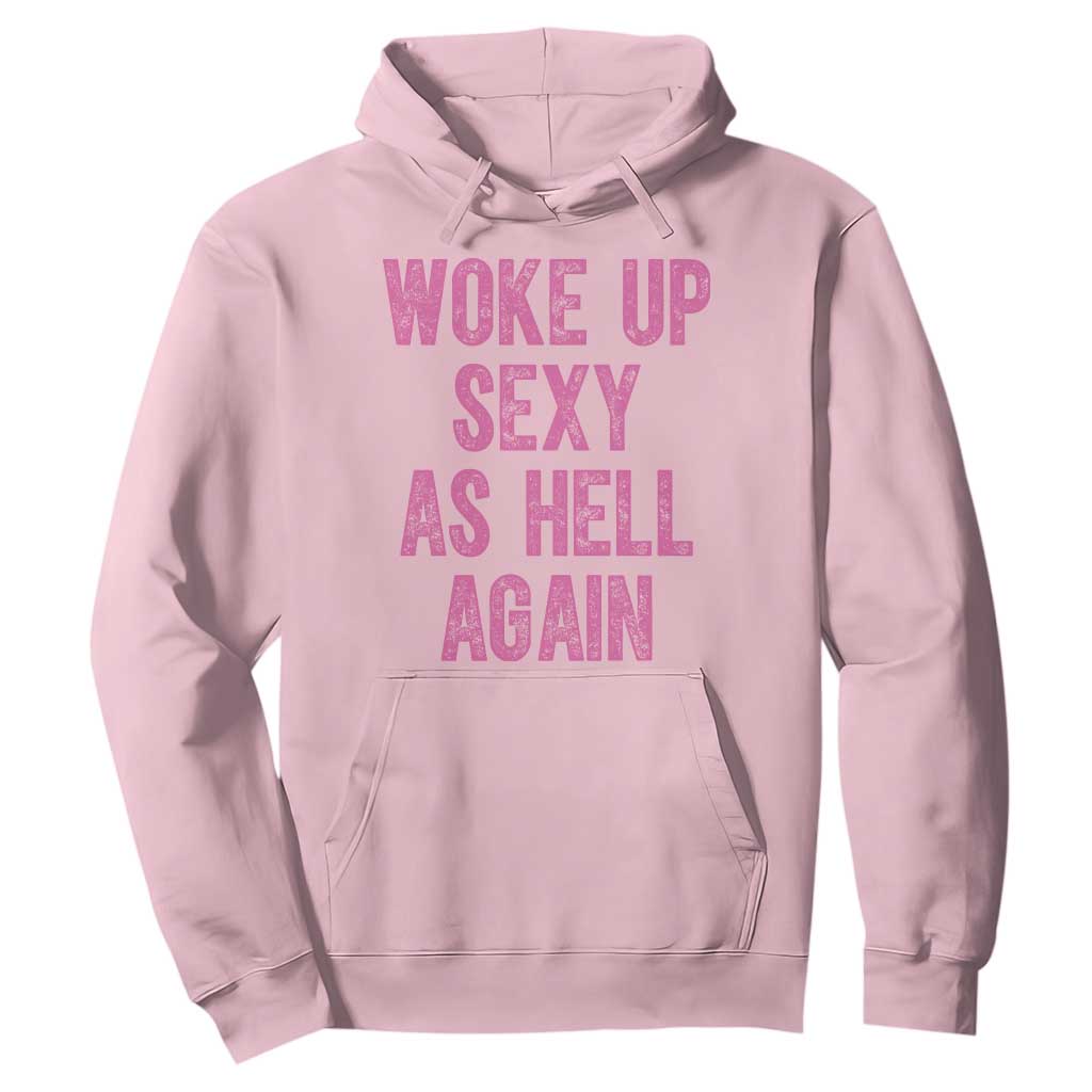Woke Up Sexy As Hell Again Hoodie Funny Sarcastic TS11 Light Pink Print Your Wear