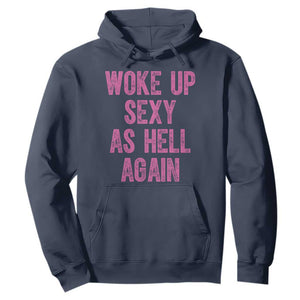 Woke Up Sexy As Hell Again Hoodie Funny Sarcastic TS11 Navy Print Your Wear