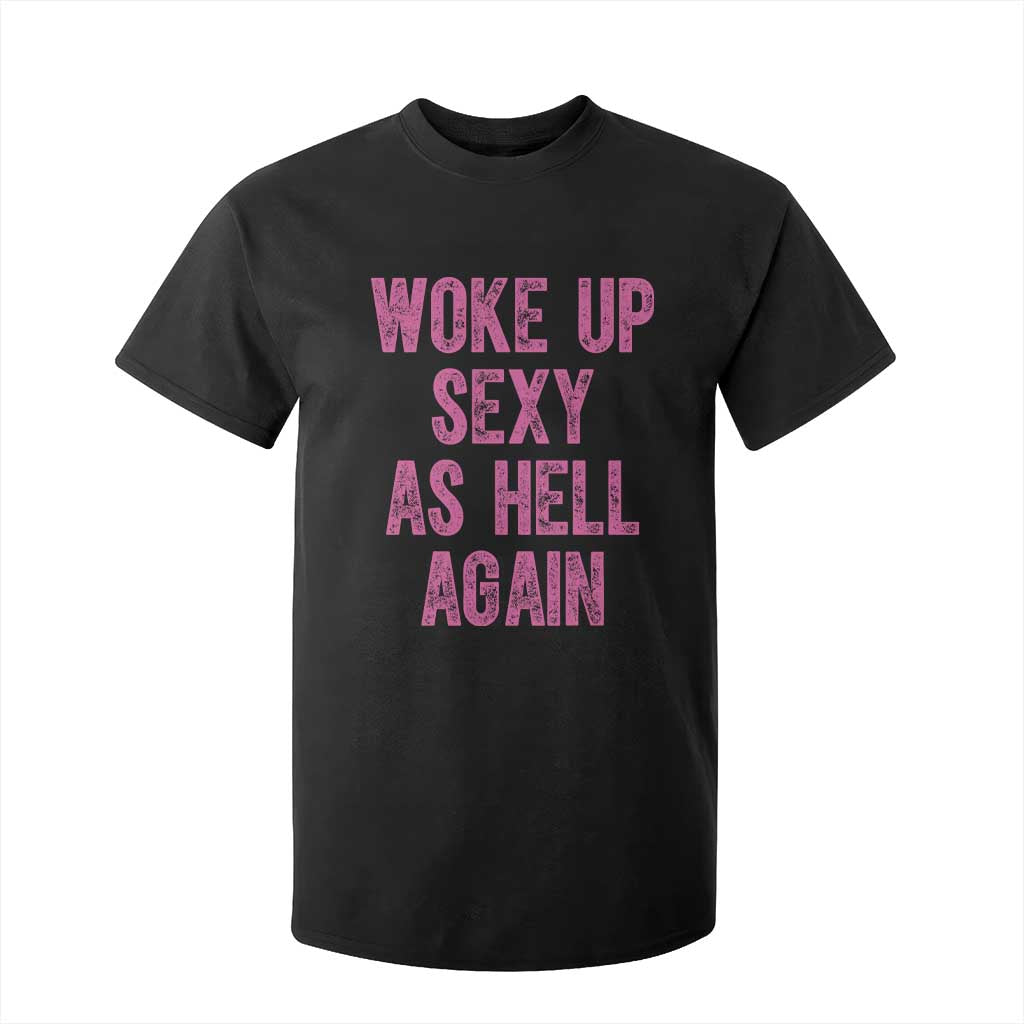 Woke Up Sexy As Hell Again T Shirt For Kid Funny Sarcastic TS11 Black Print Your Wear