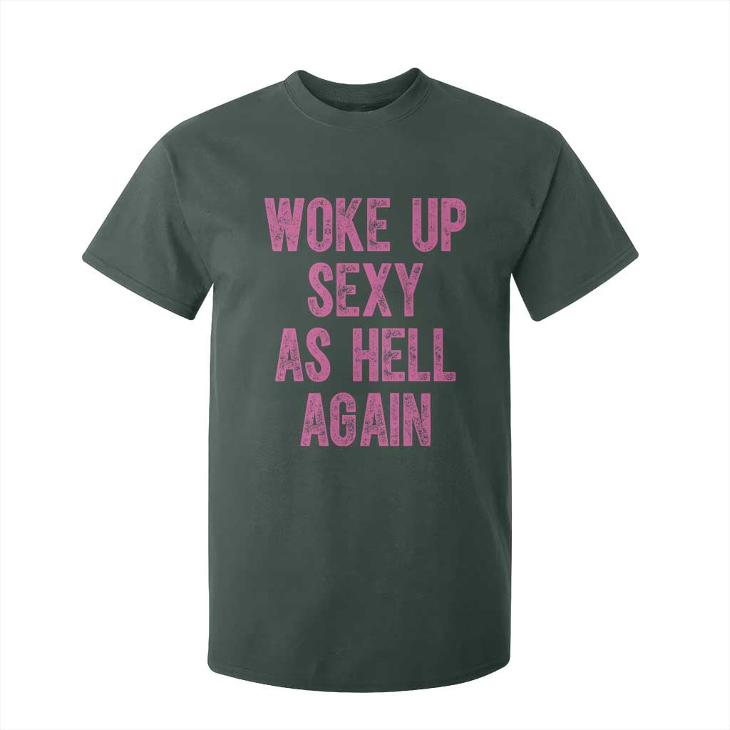 Woke Up Sexy As Hell Again T Shirt For Kid Funny Sarcastic TS11 Dark Forest Green Print Your Wear