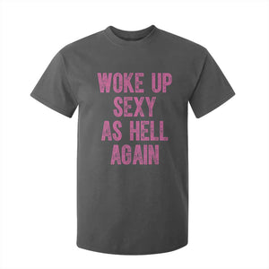 Woke Up Sexy As Hell Again T Shirt For Kid Funny Sarcastic TS11 Dark Heather Print Your Wear