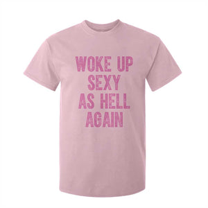 Woke Up Sexy As Hell Again T Shirt For Kid Funny Sarcastic TS11 Light Pink Print Your Wear
