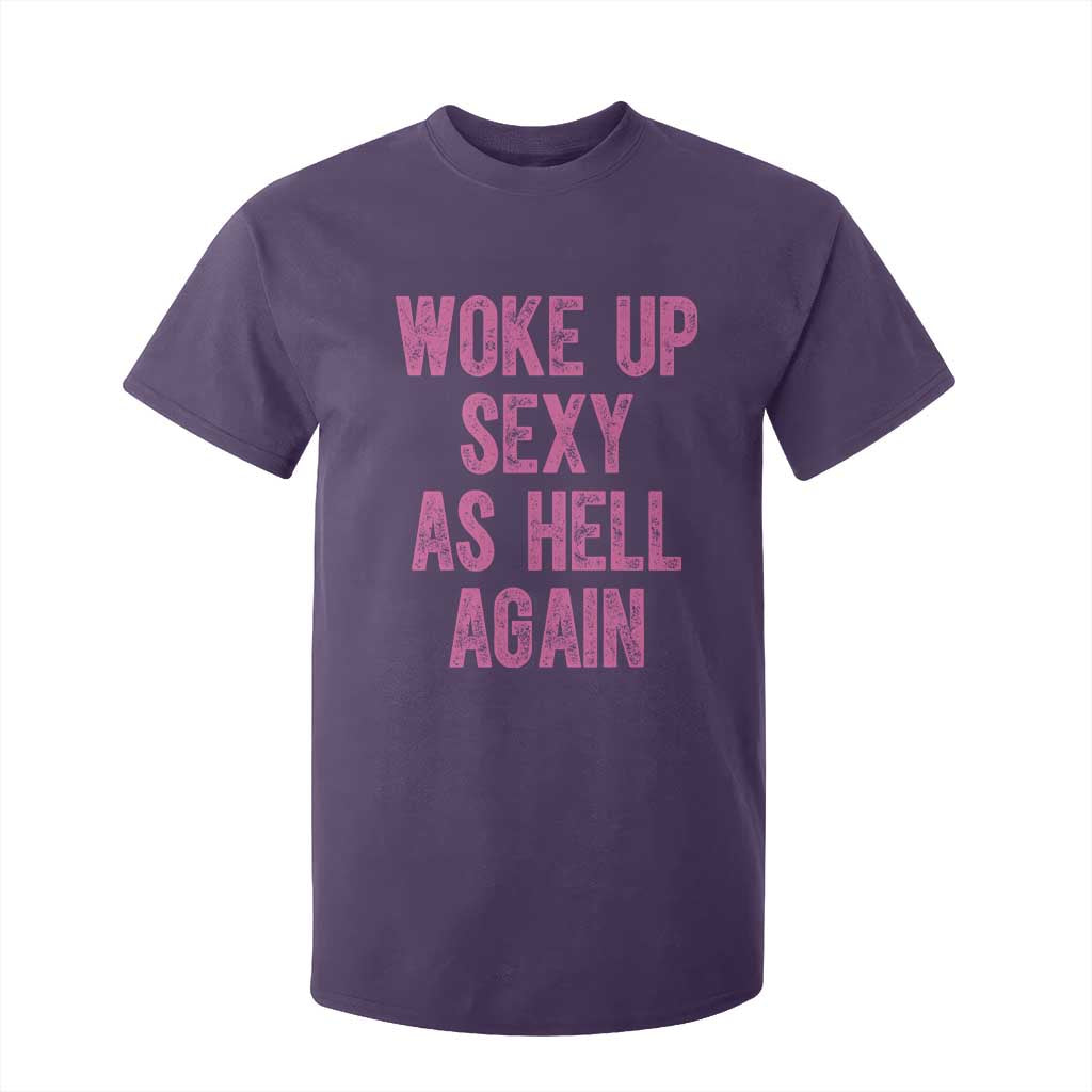 Woke Up Sexy As Hell Again T Shirt For Kid Funny Sarcastic TS11 Purple Print Your Wear