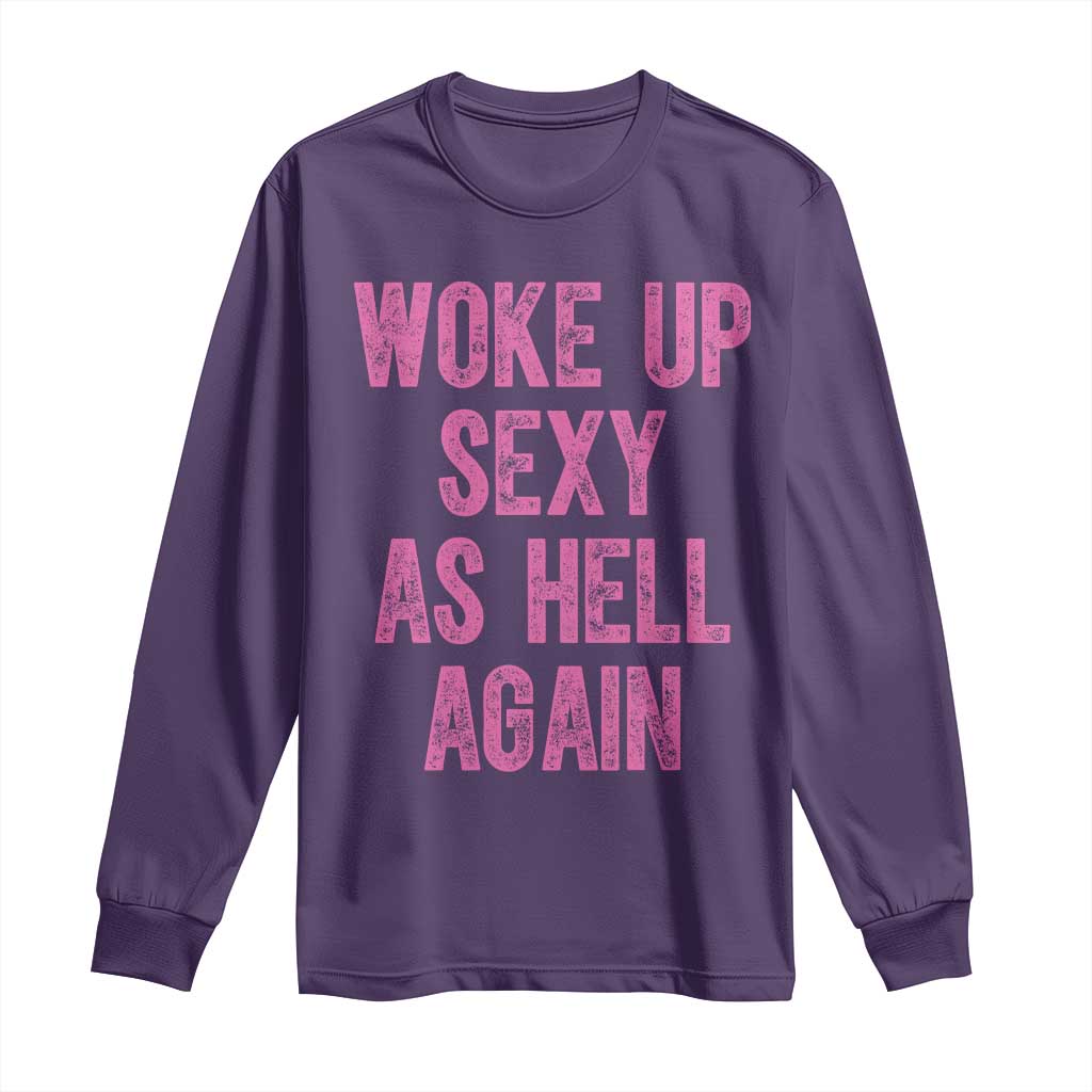 Woke Up Sexy As Hell Again Long Sleeve Shirt Funny Sarcastic TS11 Purple Print Your Wear
