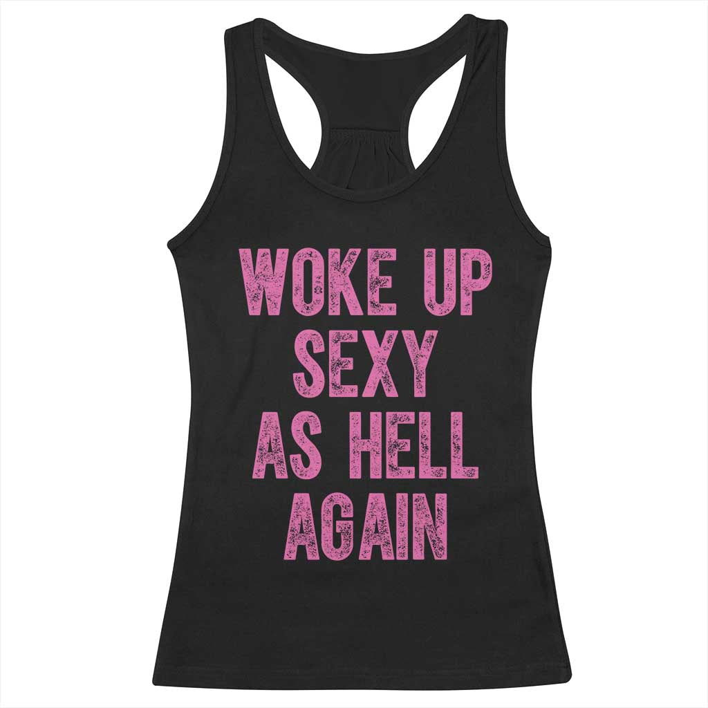 Woke Up Sexy As Hell Again Racerback Tank Top Funny Sarcastic TS11 Black Print Your Wear