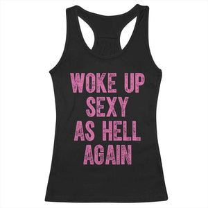 Woke Up Sexy As Hell Again Racerback Tank Top Funny Sarcastic TS11 Black Print Your Wear