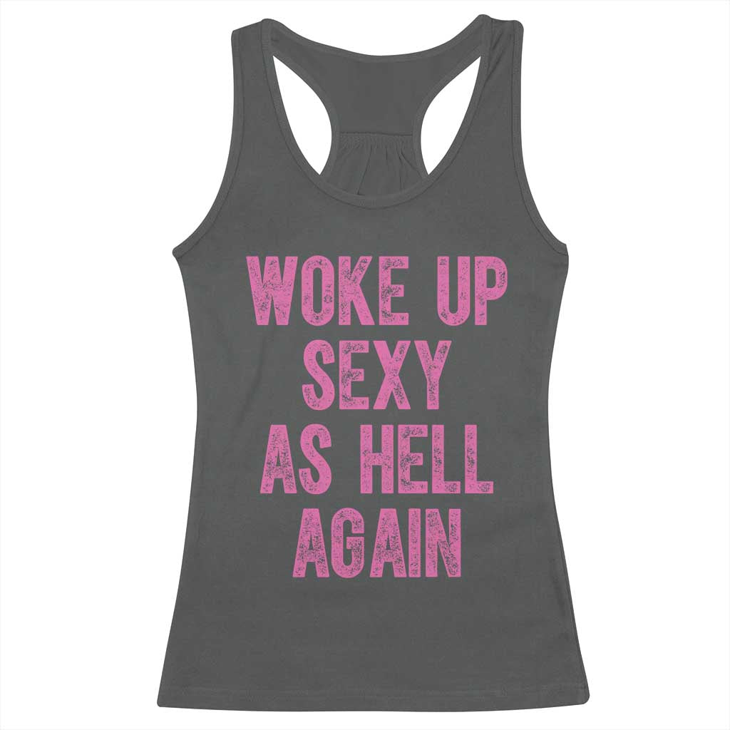Woke Up Sexy As Hell Again Racerback Tank Top Funny Sarcastic TS11 Dark Heather Print Your Wear