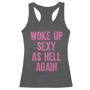 Woke Up Sexy As Hell Again Racerback Tank Top Funny Sarcastic TS11 Dark Heather Print Your Wear