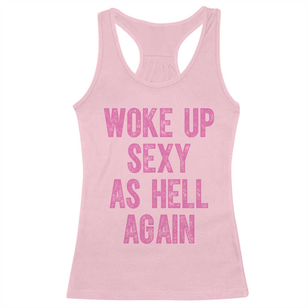 Woke Up Sexy As Hell Again Racerback Tank Top Funny Sarcastic TS11 Light Pink Print Your Wear