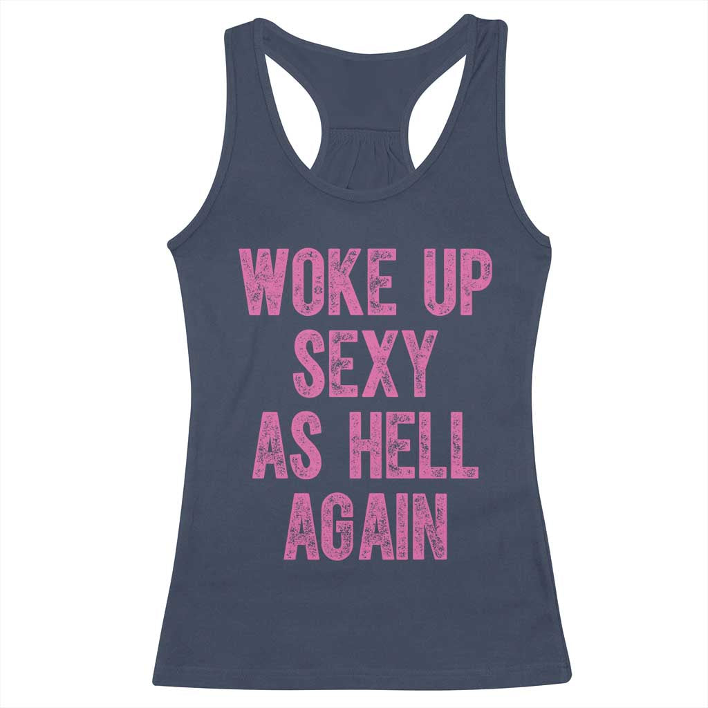 Woke Up Sexy As Hell Again Racerback Tank Top Funny Sarcastic TS11 Navy Print Your Wear