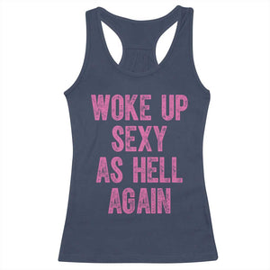 Woke Up Sexy As Hell Again Racerback Tank Top Funny Sarcastic TS11 Navy Print Your Wear