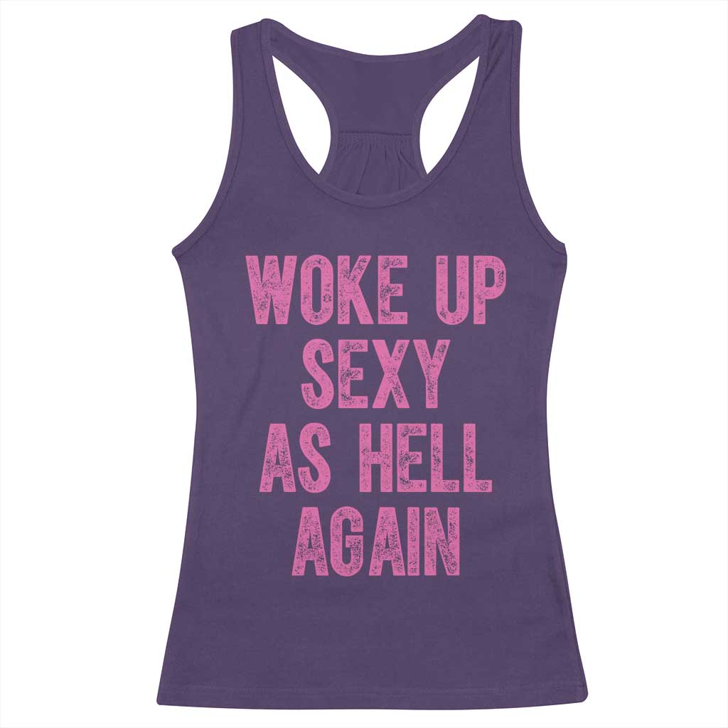 Woke Up Sexy As Hell Again Racerback Tank Top Funny Sarcastic TS11 Purple Print Your Wear