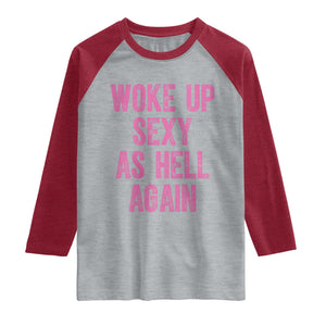 Woke Up Sexy As Hell Again Raglan Shirt Funny Sarcastic TS11 Heather Gray Heather Red Print Your Wear