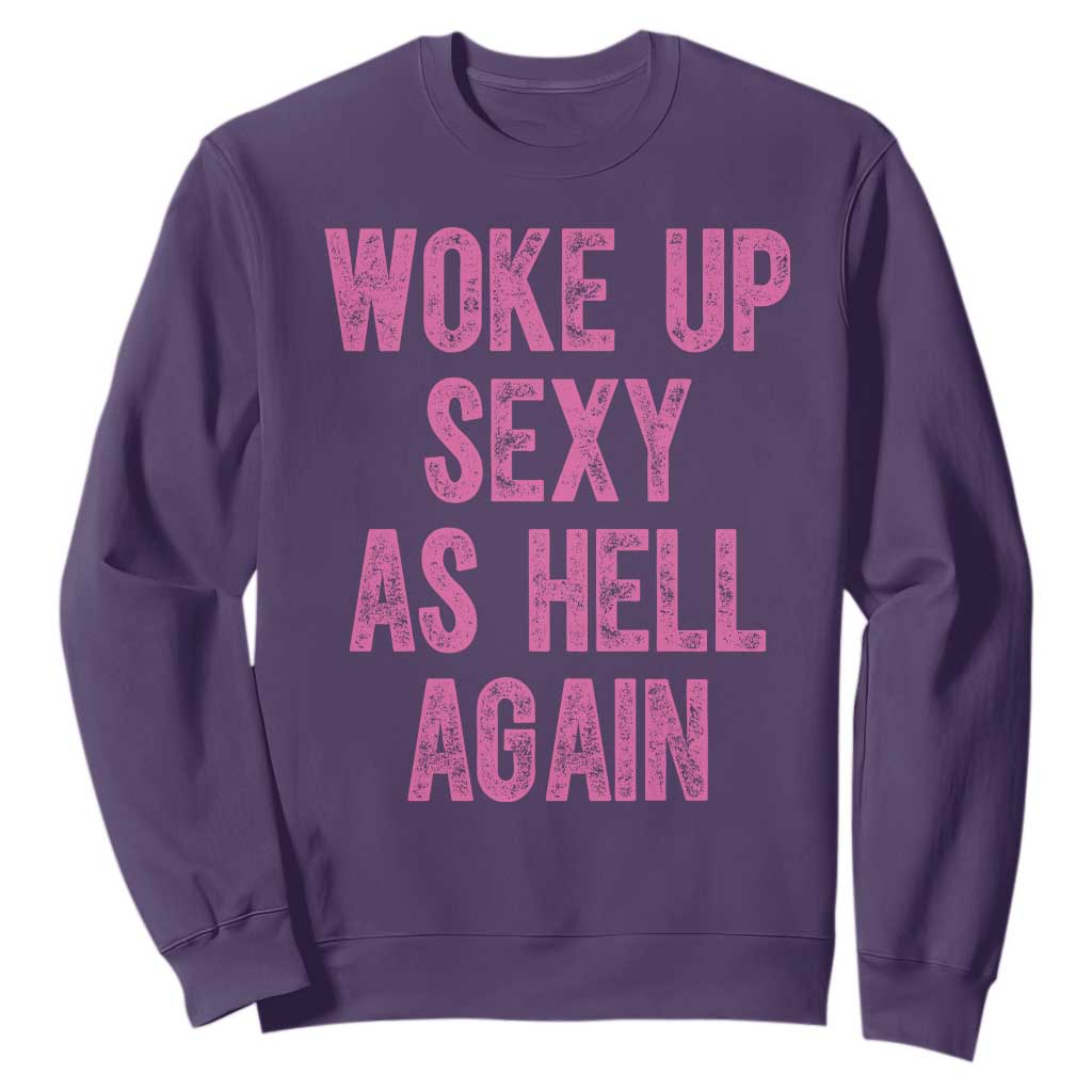 Woke Up Sexy As Hell Again Sweatshirt Funny Sarcastic TS11 Purple Print Your Wear