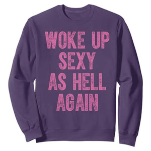 Woke Up Sexy As Hell Again Sweatshirt Funny Sarcastic TS11 Purple Print Your Wear