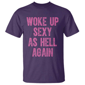 Woke Up Sexy As Hell Again T Shirt Funny Sarcastic TS11 Purple Print Your Wear