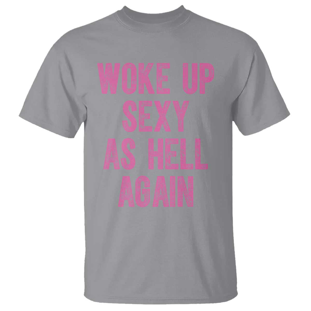 Woke Up Sexy As Hell Again T Shirt Funny Sarcastic TS11 Sport Gray Print Your Wear