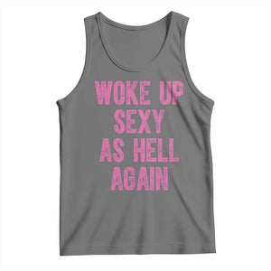 Woke Up Sexy As Hell Again Tank Top Funny Sarcastic TS11 Black Heather Print Your Wear