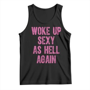 Woke Up Sexy As Hell Again Tank Top Funny Sarcastic TS11 Black Print Your Wear