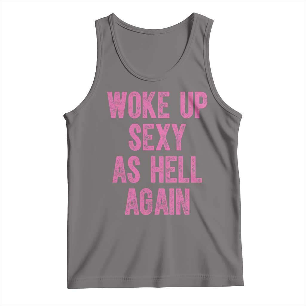 Woke Up Sexy As Hell Again Tank Top Funny Sarcastic TS11 Deep Heather Print Your Wear