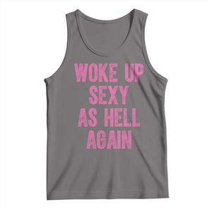 Woke Up Sexy As Hell Again Tank Top Funny Sarcastic TS11 Deep Heather Print Your Wear