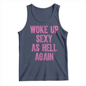 Woke Up Sexy As Hell Again Tank Top Funny Sarcastic TS11 Navy Print Your Wear
