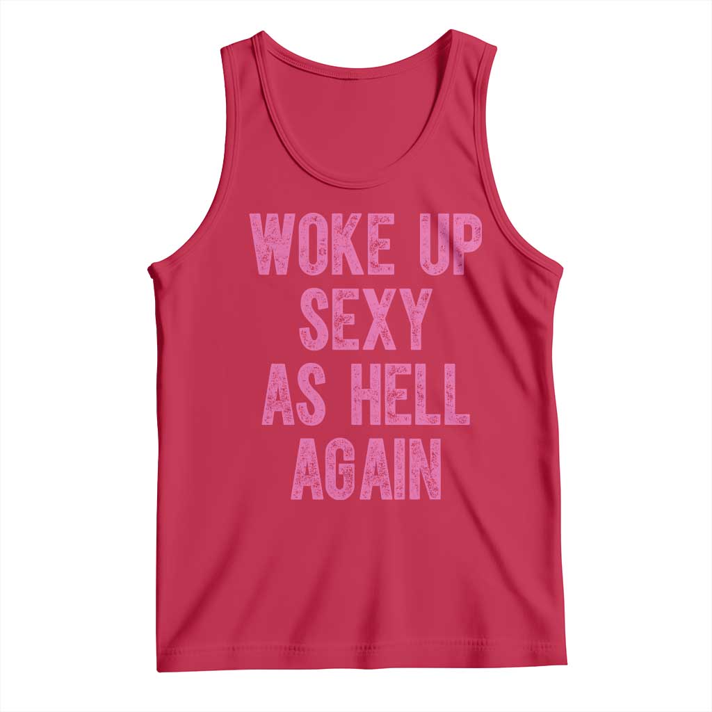 Woke Up Sexy As Hell Again Tank Top Funny Sarcastic TS11 Red Print Your Wear