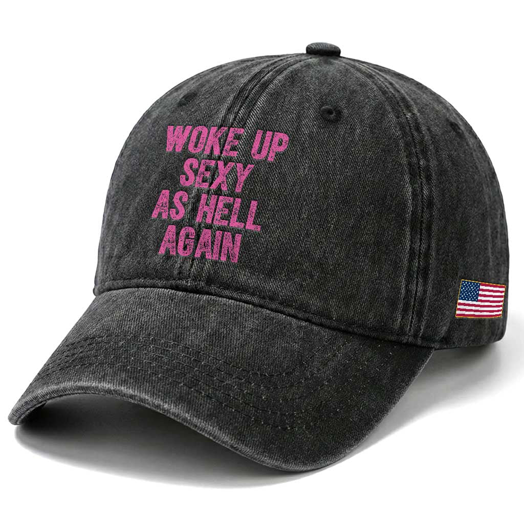 Woke Up Sexy As Hell Again Washed Cotton Baseball Cap Funny Sarcastic TS11 Print Your Wear