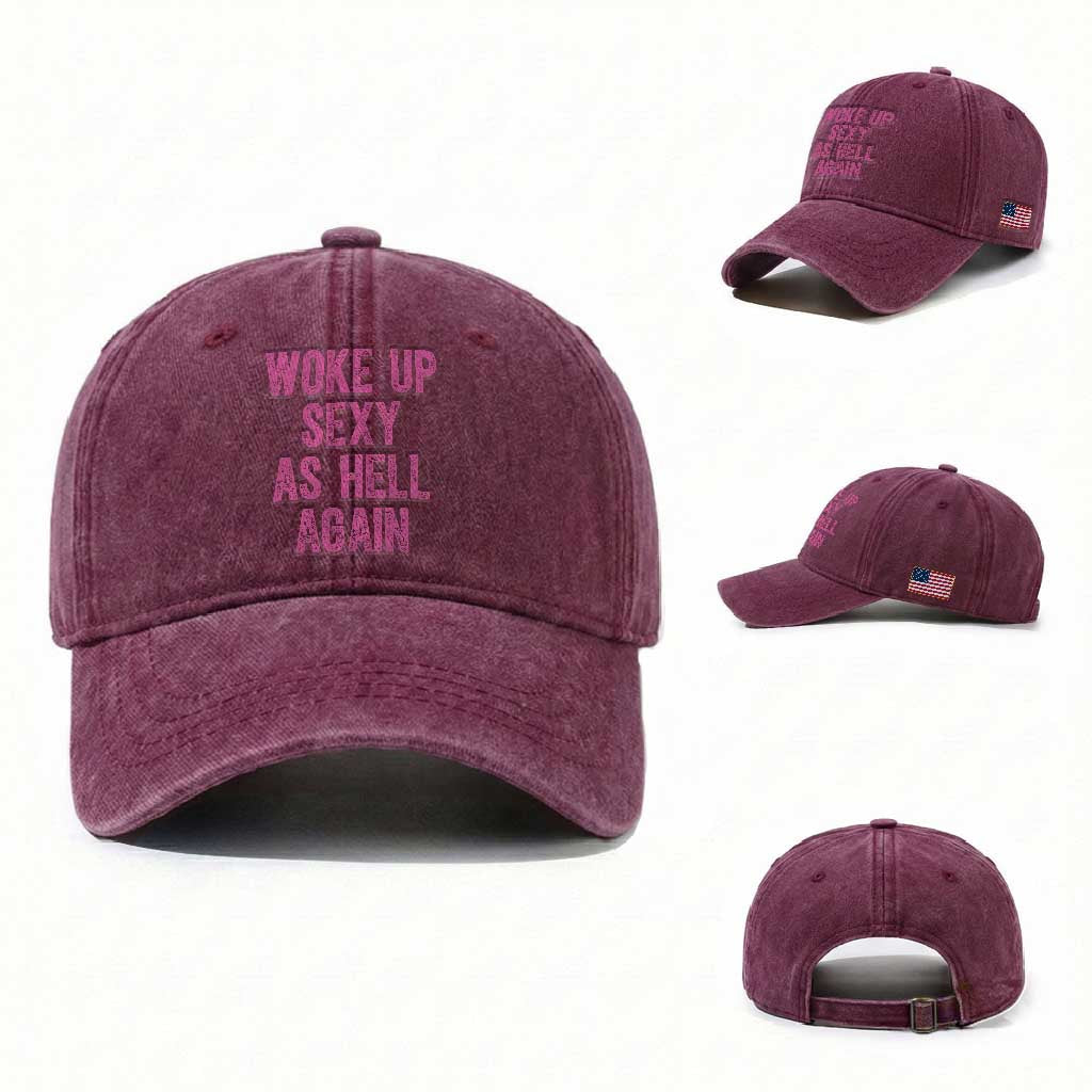 Woke Up Sexy As Hell Again Washed Cotton Baseball Cap Funny Sarcastic TS11 Washed Cap Universal Fit Burgundy Print Your Wear