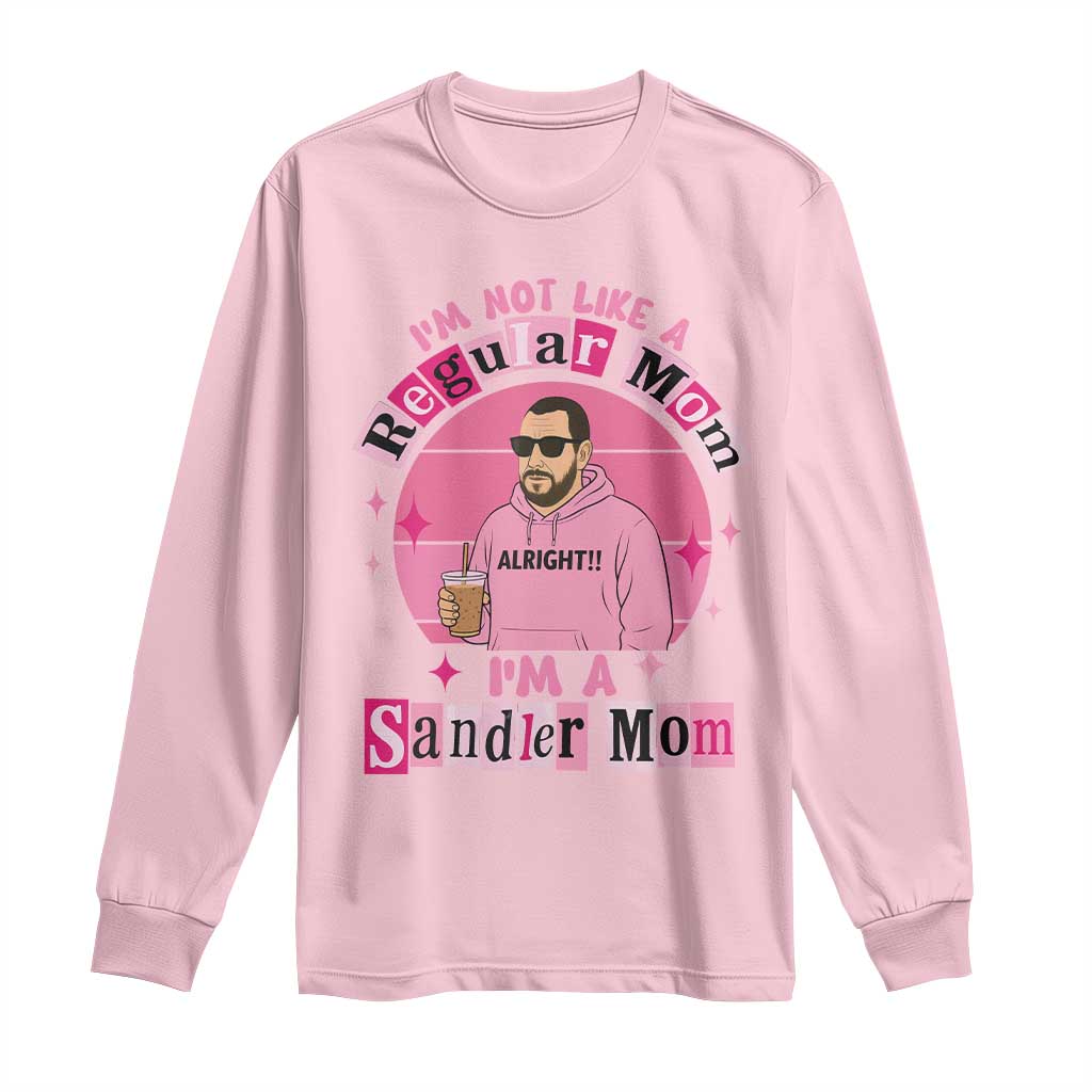 I Am Not Like A Regular Mom I Am A Sandler Mom Long Sleeve Shirt Funny Mother's Day Meme TS11 Light Pink Print Your Wear