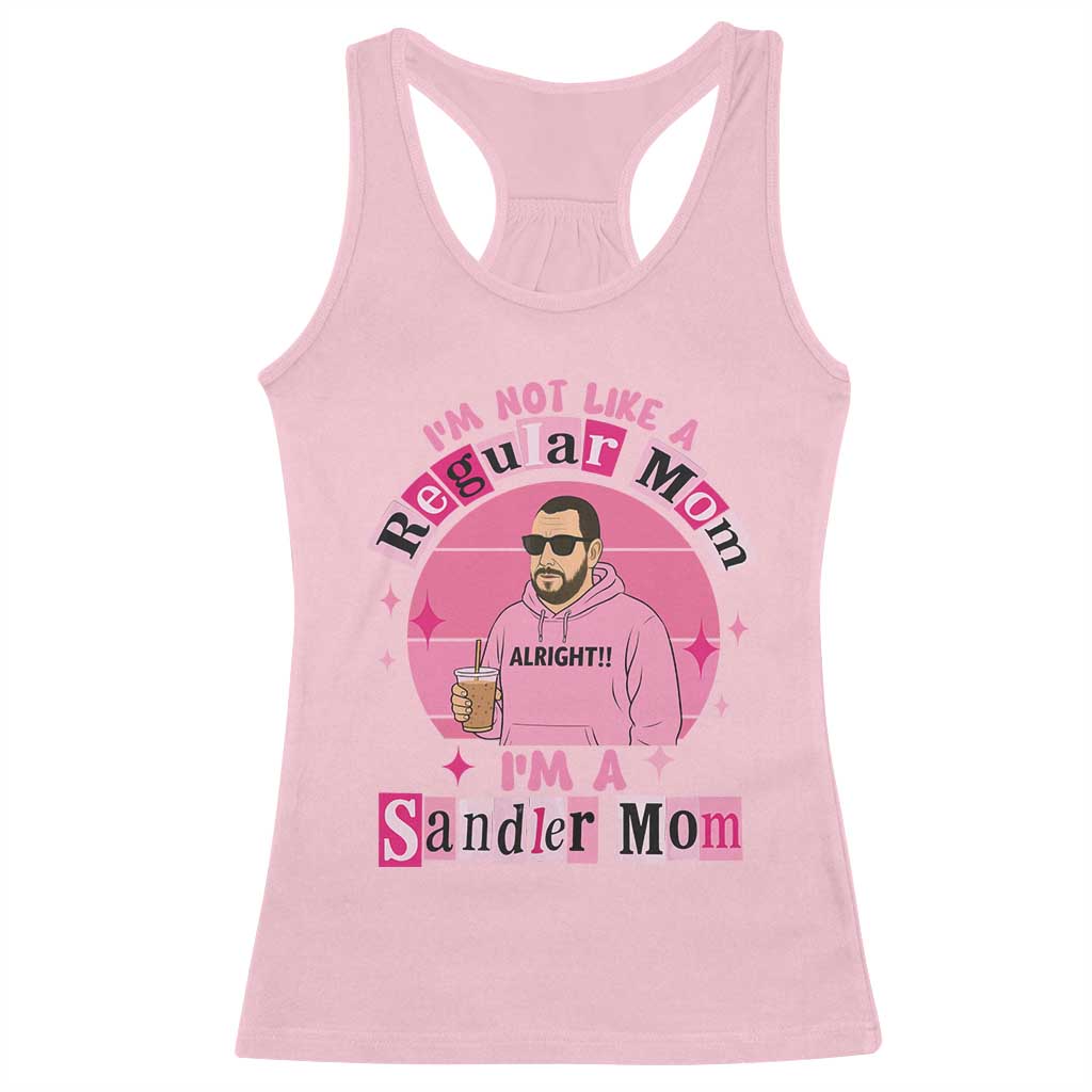 I Am Not Like A Regular Mom I Am A Sandler Mom Racerback Tank Top Funny Mother's Day Meme TS11 Light Pink Print Your Wear