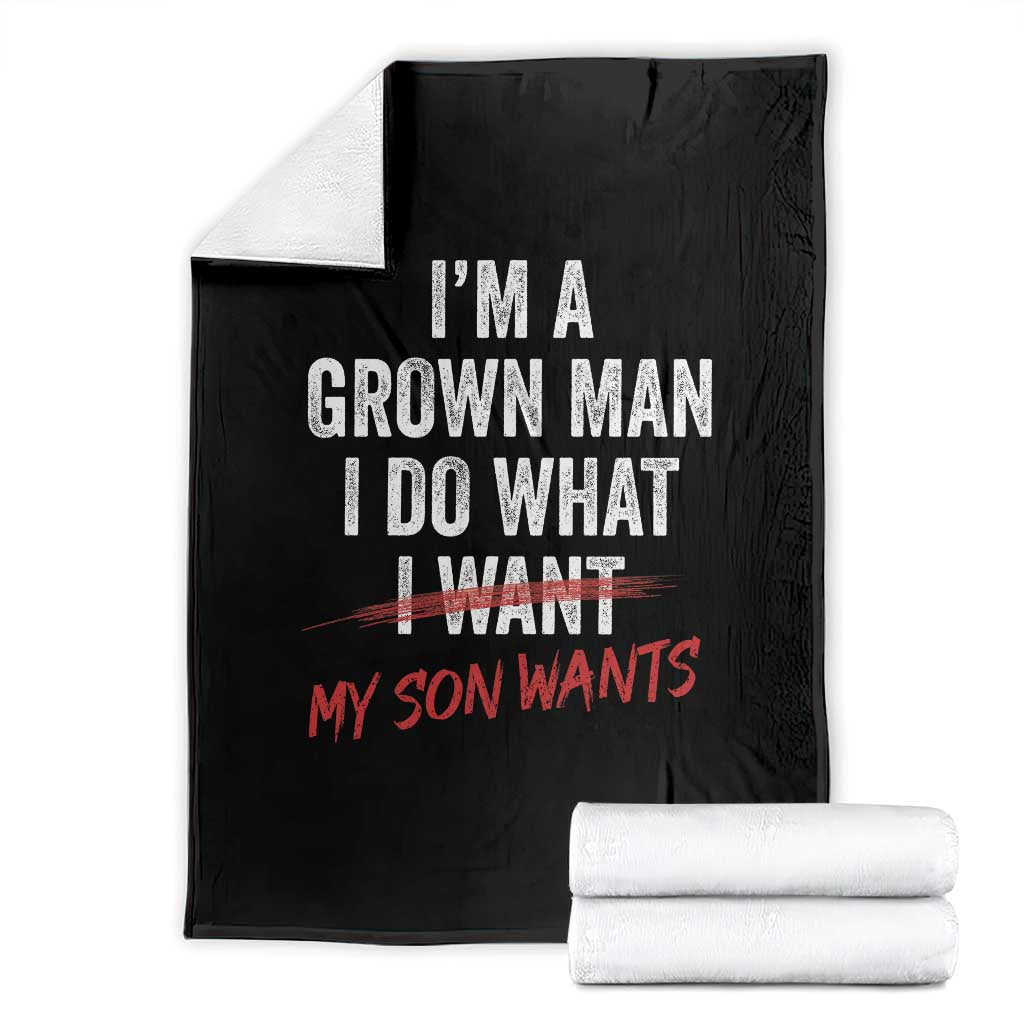 Boy Dad Throw Blanket I Am A Grown Man I Do What My Son Wants Fathers Day TS11 Black Print Your Wear