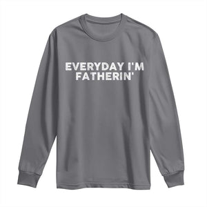 Everyday I Am Fatherin Long Sleeve Shirt Funny Dad Cool Fathers Day TS11 Charcoal Print Your Wear