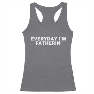 Everyday I Am Fatherin Racerback Tank Top Funny Dad Cool Fathers Day TS11 Charcoal Print Your Wear