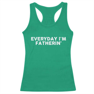 Everyday I Am Fatherin Racerback Tank Top Funny Dad Cool Fathers Day TS11 Irish Green Print Your Wear