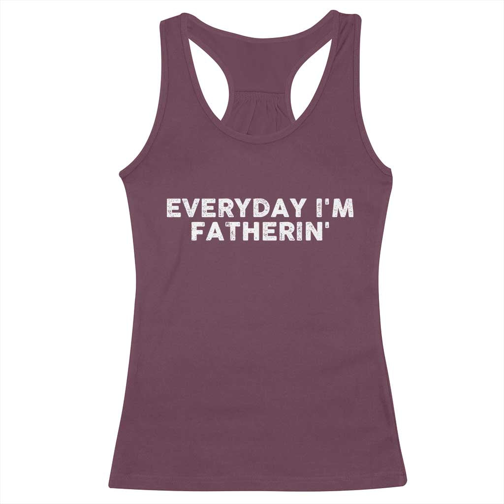 Everyday I Am Fatherin Racerback Tank Top Funny Dad Cool Fathers Day TS11 Maroon Print Your Wear