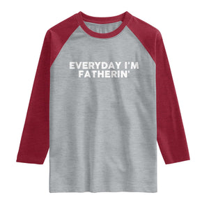 Everyday I Am Fatherin Raglan Shirt Funny Dad Cool Fathers Day TS11 Heather Gray Heather Red Print Your Wear