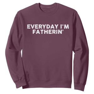 Everyday I Am Fatherin Sweatshirt Funny Dad Cool Fathers Day TS11 Maroon Print Your Wear
