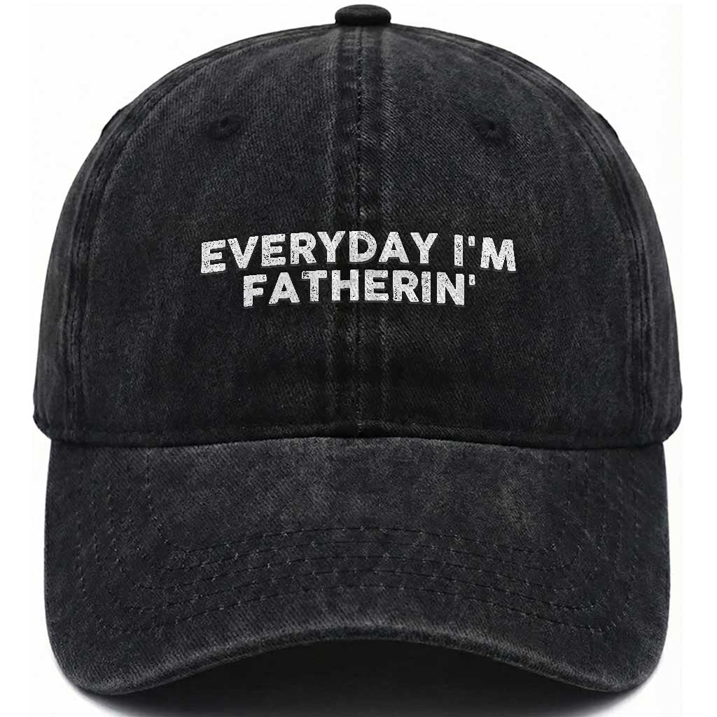 Everyday I Am Fatherin Washed Cotton Baseball Cap Funny Dad Cool Fathers Day TS11 Print Your Wear