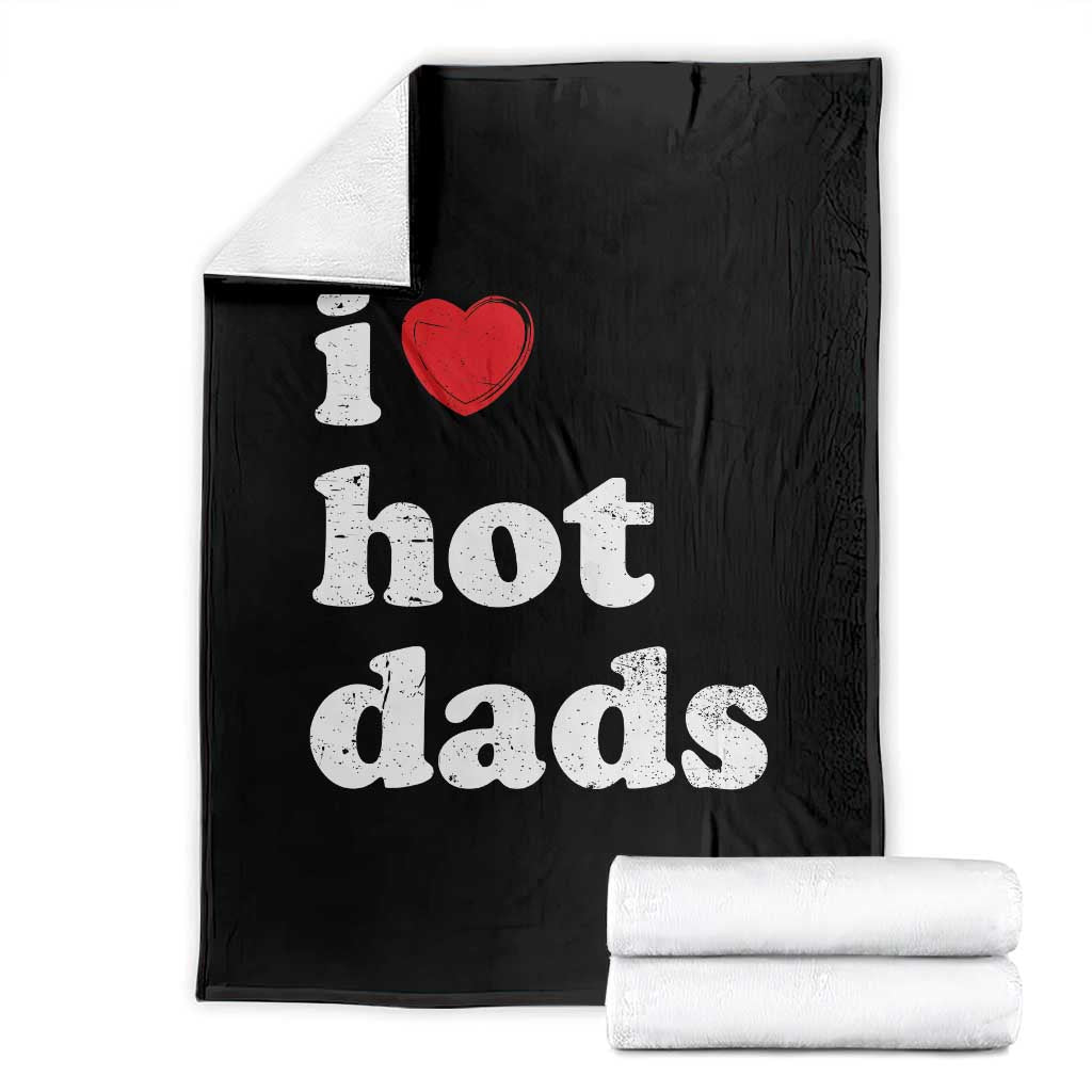 I Love Hot Dads Throw Blanket Funny Fathers Day TS11 Black Print Your Wear